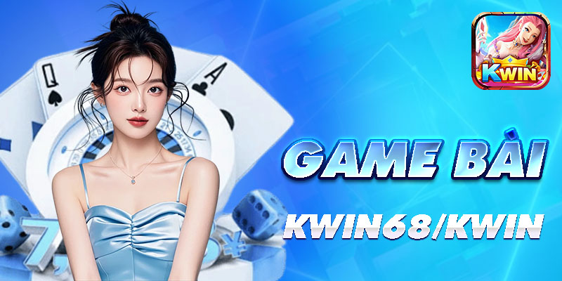 Giải trí cực vui - nhận thưởng cực đã cùng kwin68